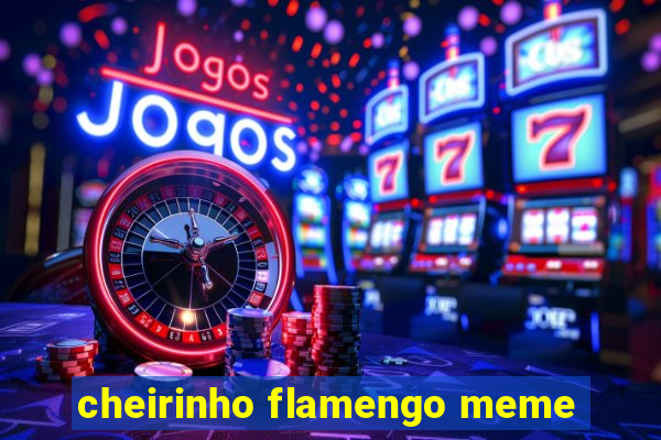 cheirinho flamengo meme